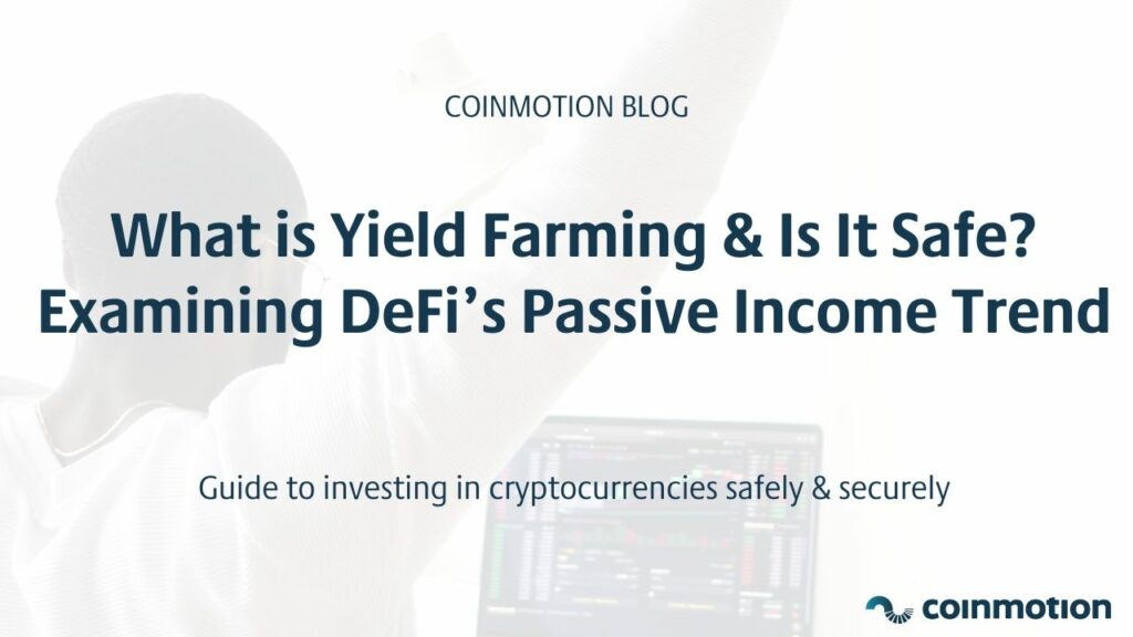 What is Yield Farming, Is It Safe? DeFi’s Passive Income trend-Coinmotion